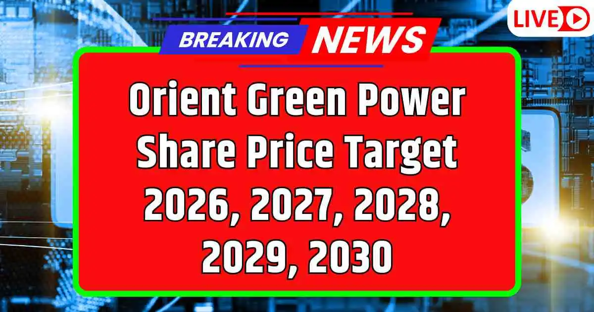 Orient Green Power Share Price Target 2026, 2027, 2028, 2029, 2030