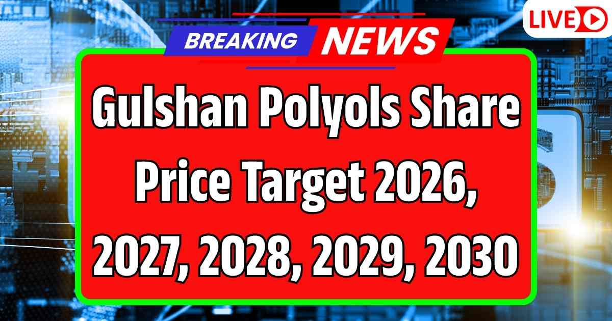 Gulshan Polyols Share Price Target 2026, 2027, 2028, 2029, 2030